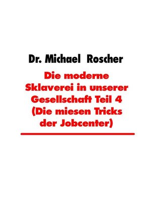 cover image of Die moderne Sklaverei in unserer Gesellschaft Teil 4 (Die miesen Tricks der Jobcenter)